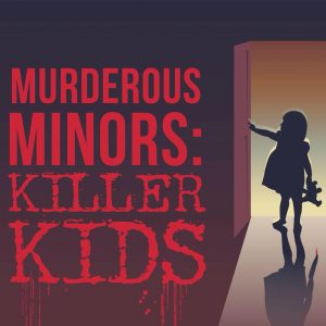Murderous Minors